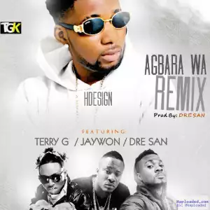 HDesign - Agbara Wa (Remix) Ft. Terry G, Jaywon & Dre San